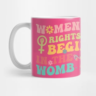 Women's Rights Begin In The Womb Mug